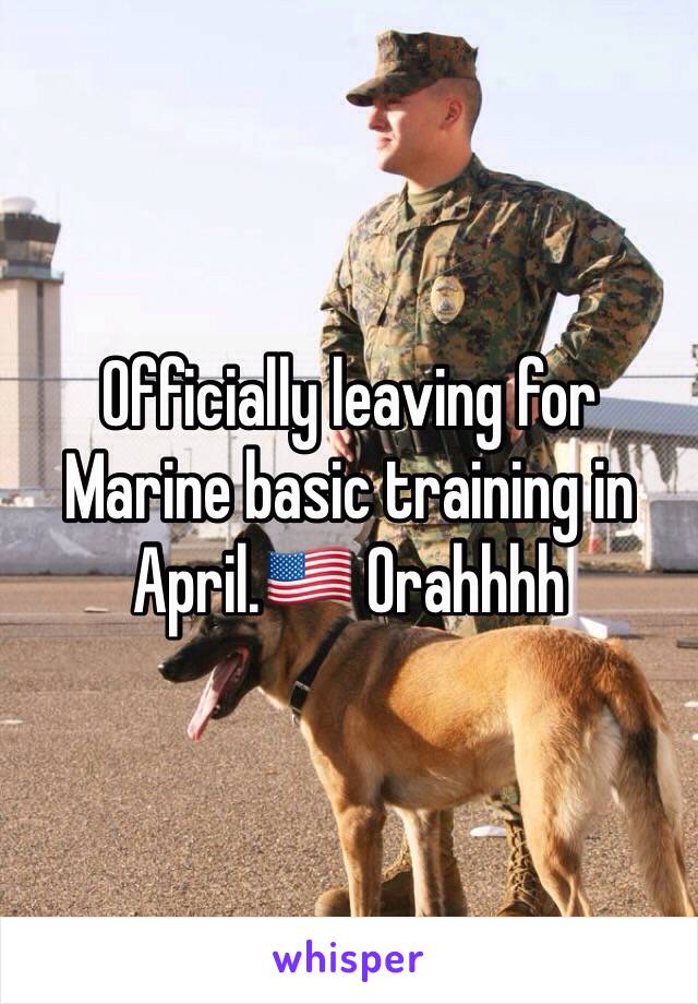 Officially leaving for Marine basic training in April.🇺🇸 Orahhhh