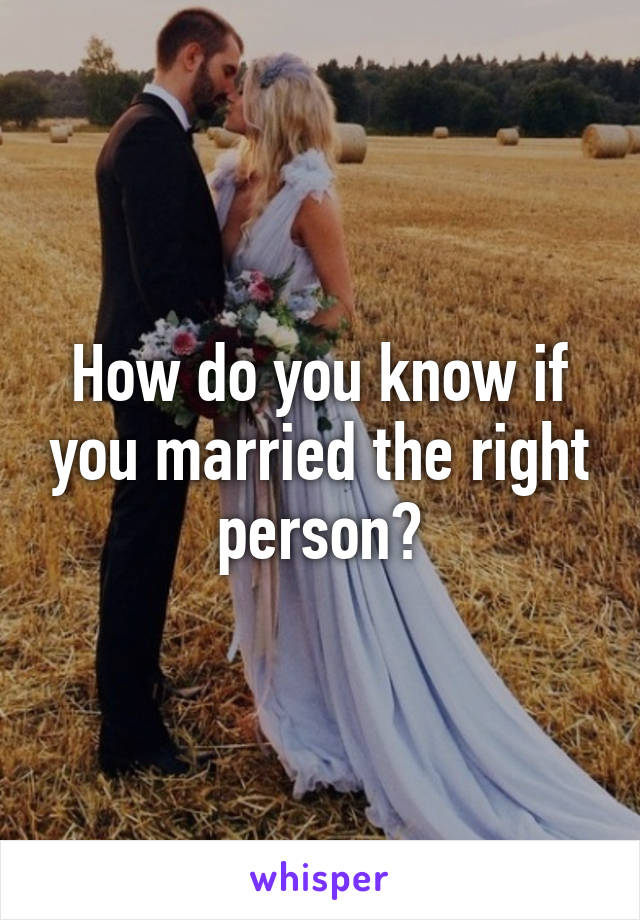 How do you know if you married the right person?