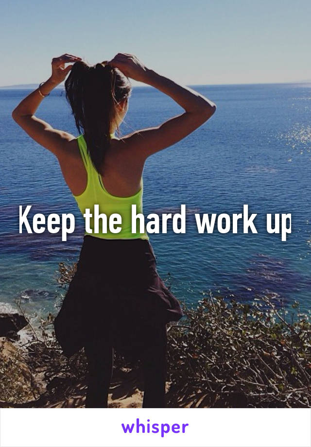 Keep the hard work up