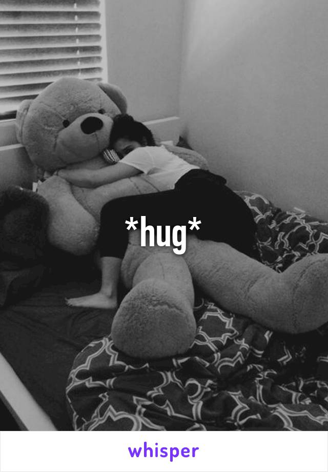 *hug*