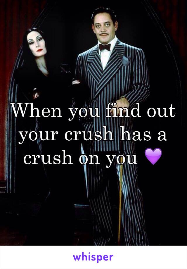 When you find out your crush has a crush on you 💜