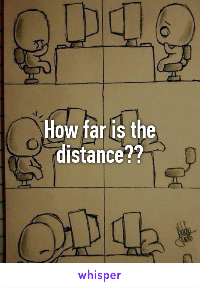 How far is the distance??