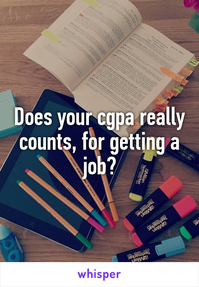 Does your cgpa really counts, for getting a job?