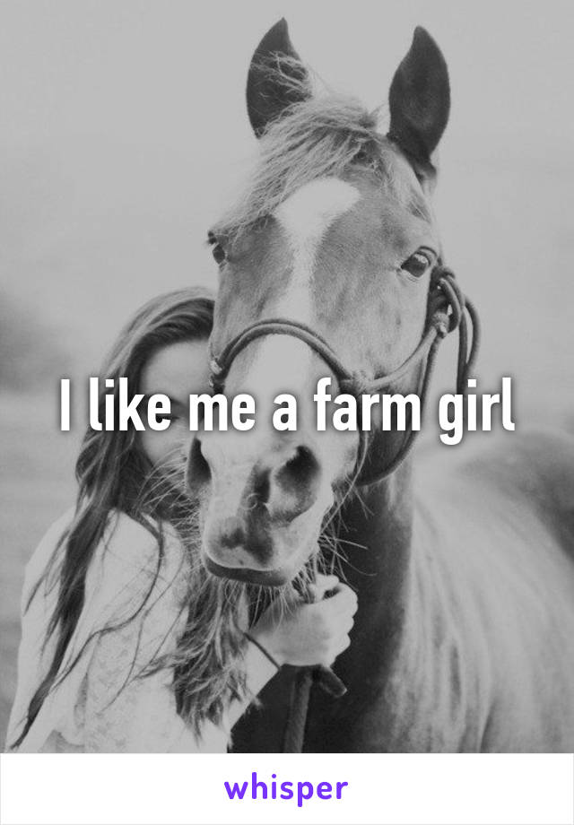 I like me a farm girl