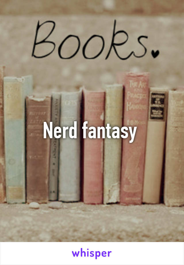 Nerd fantasy 