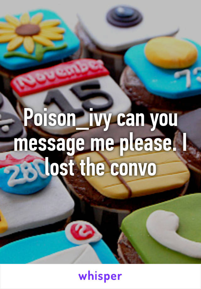 Poison_ivy can you message me please. I lost the convo