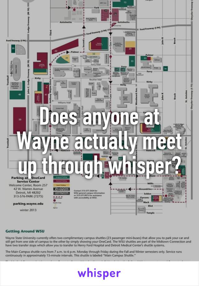 Does anyone at Wayne actually meet up through whisper?