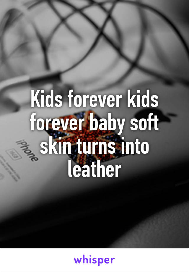 Kids forever kids forever baby soft skin turns into leather