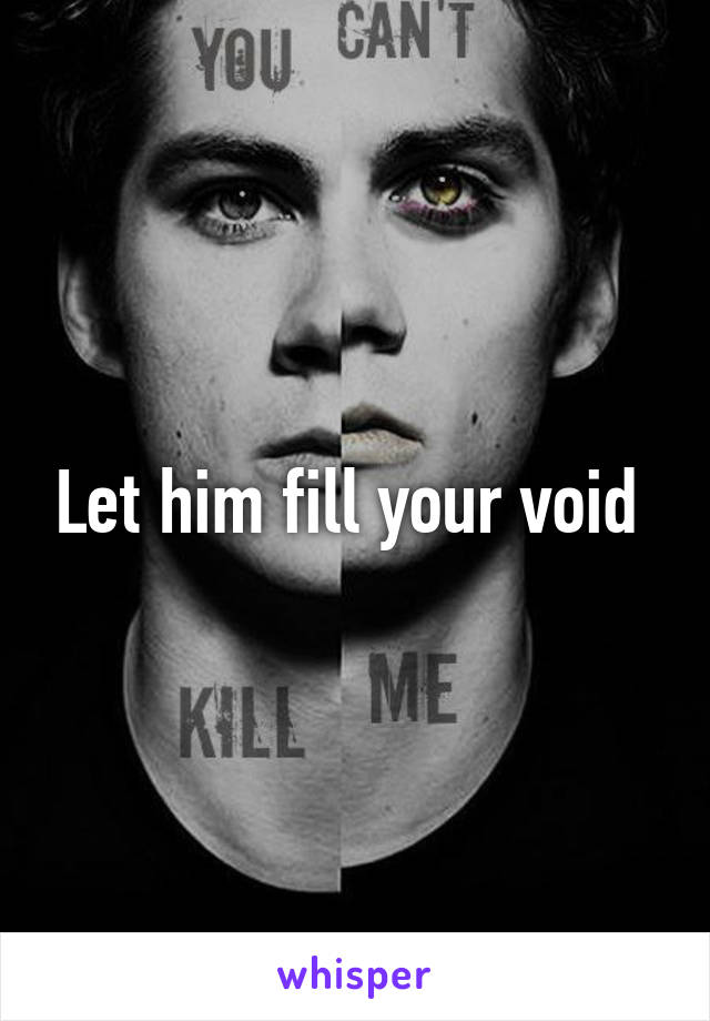 Let him fill your void 