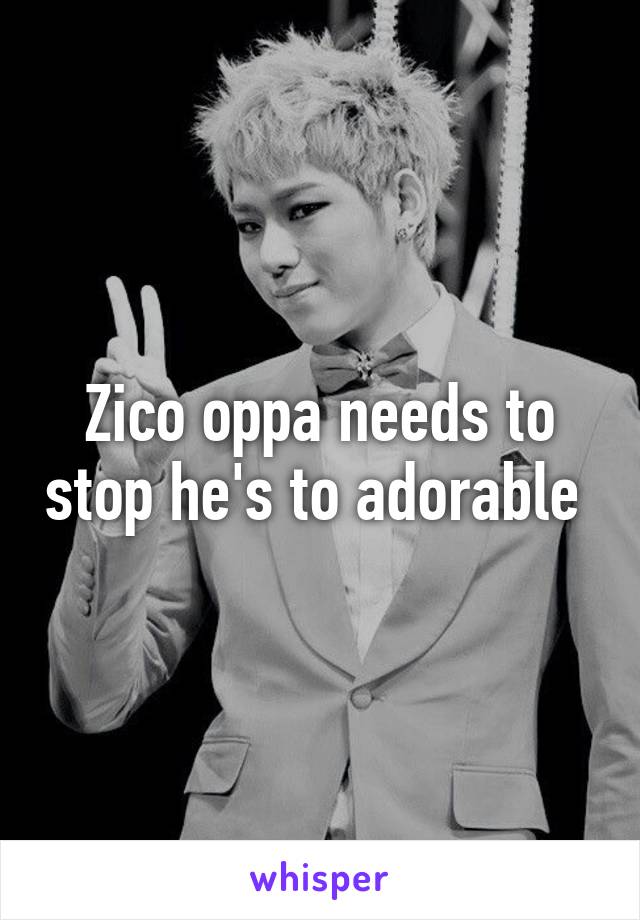 Zico oppa needs to stop he's to adorable 