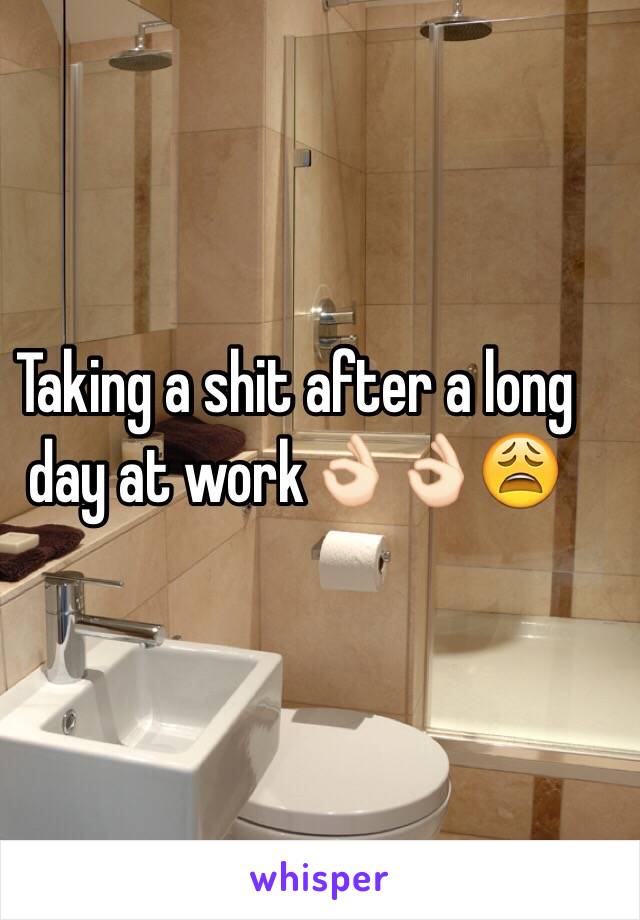 Taking a shit after a long day at work👌🏻👌🏻😩