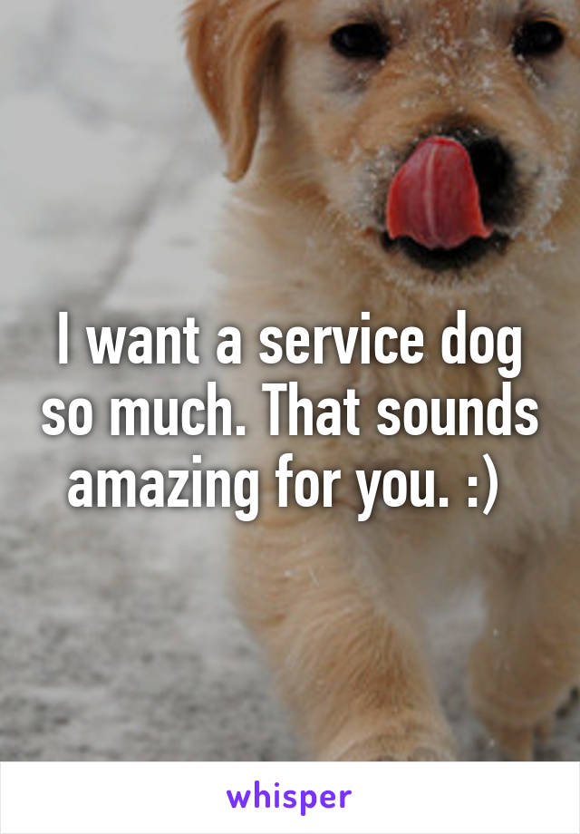 I want a service dog so much. That sounds amazing for you. :) 