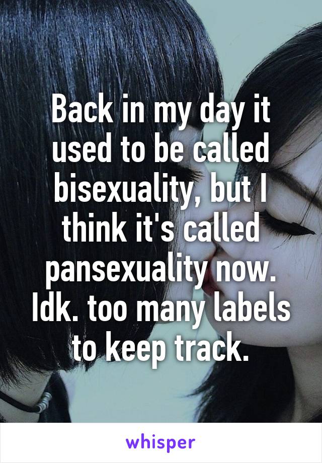 Back in my day it used to be called bisexuality, but I think it's called pansexuality now. Idk. too many labels to keep track.