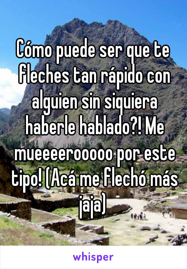 Cómo puede ser que te fleches tan rápido con alguien sin siquiera haberle hablado?! Me mueeeerooooo por este tipo! (Acá me flechó más jaja) 