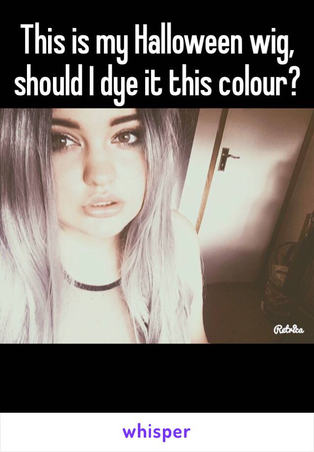 This is my Halloween wig, should I dye it this colour?