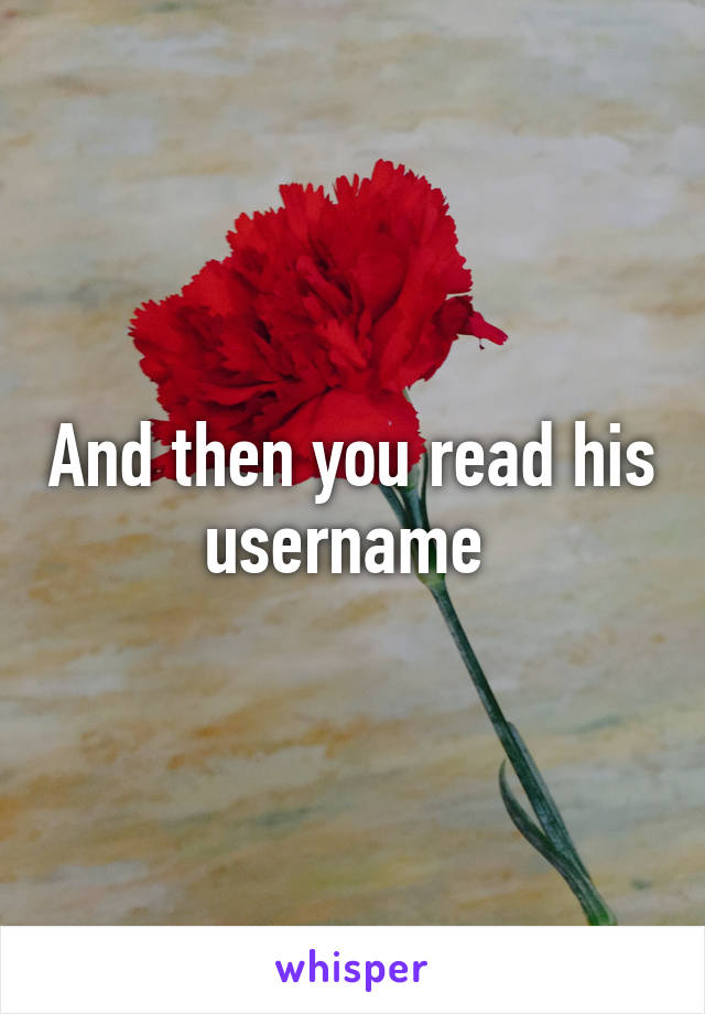 And then you read his username 