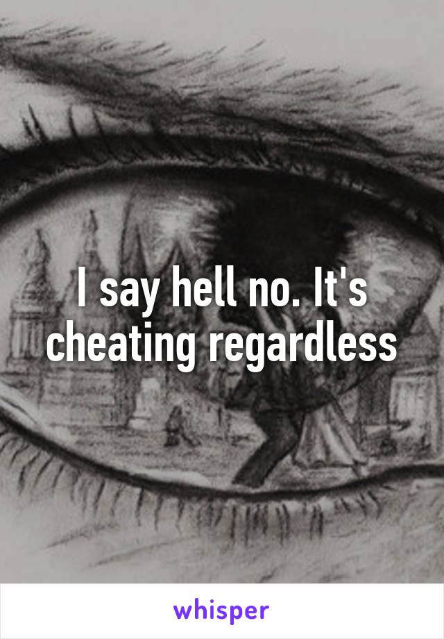 I say hell no. It's cheating regardless