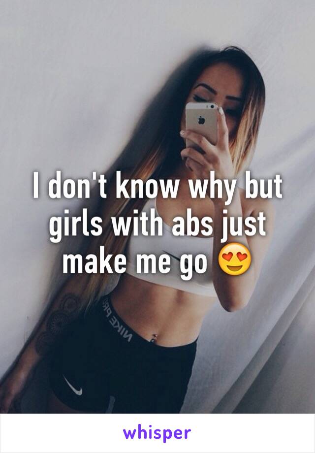 I don't know why but girls with abs just make me go 😍