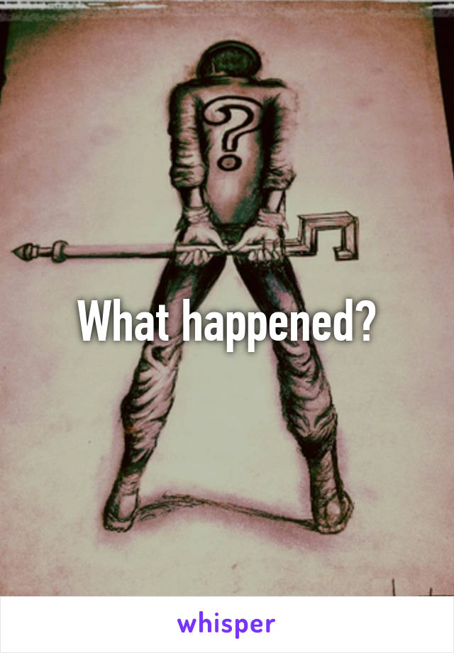 What happened?