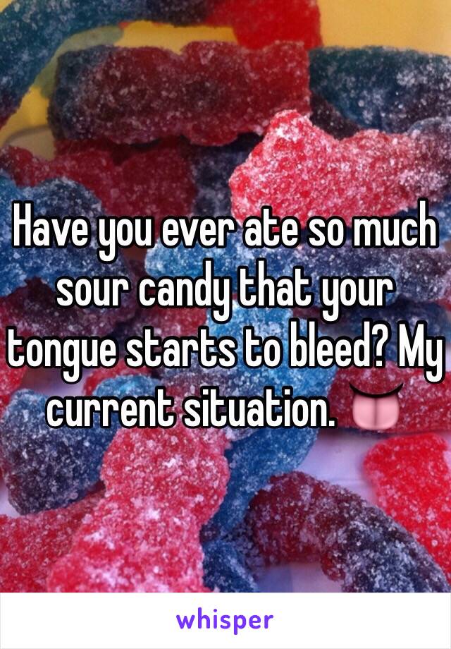 Have you ever ate so much sour candy that your tongue starts to bleed? My current situation. 👅