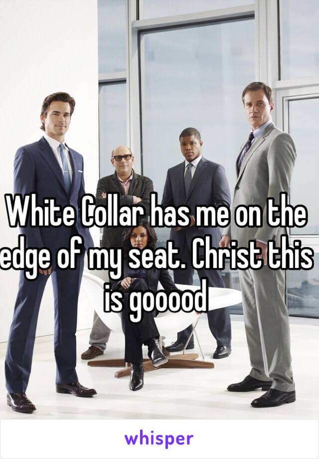 White Collar has me on the edge of my seat. Christ this is gooood