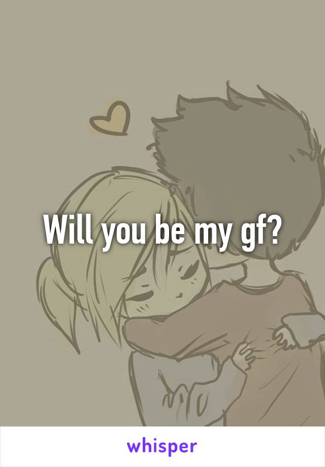 Will you be my gf?