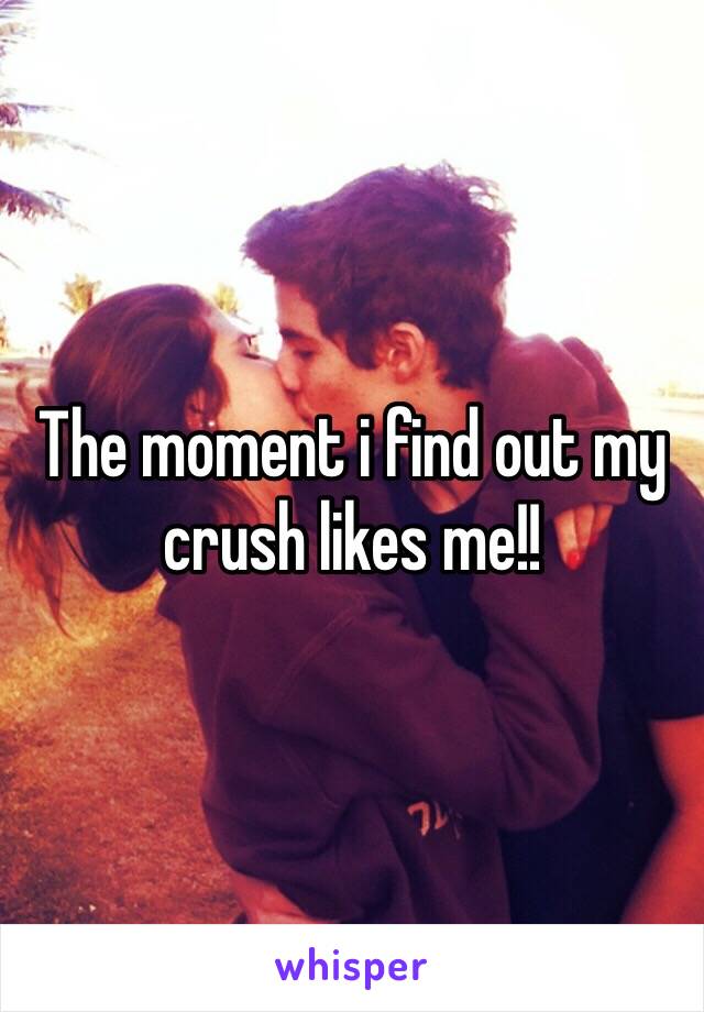 The moment i find out my crush likes me!!