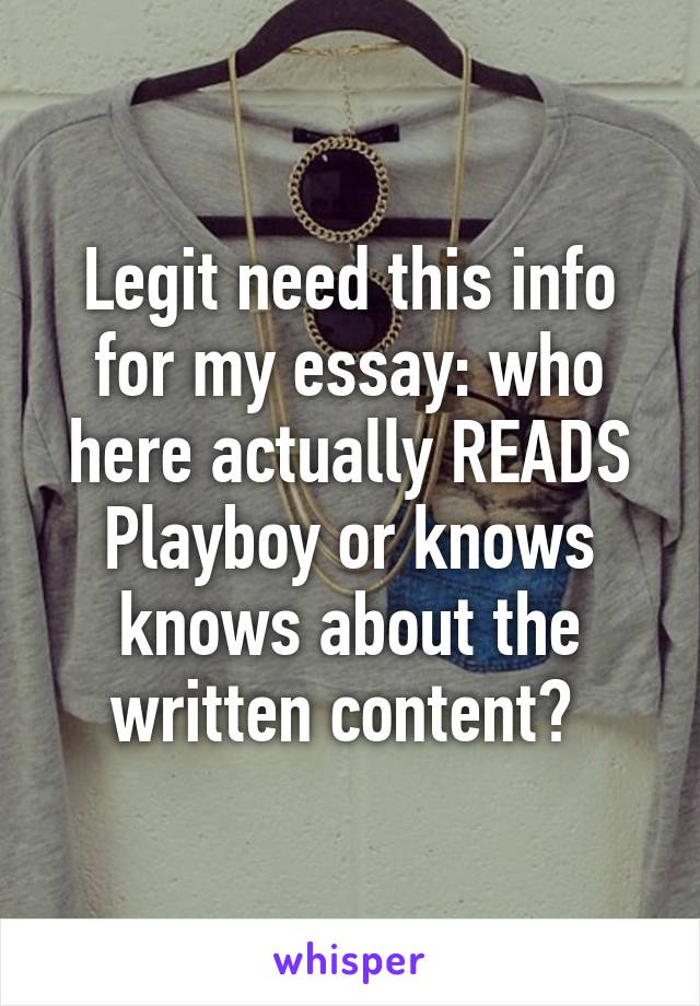 Legit need this info for my essay: who here actually READS Playboy or knows knows about the written content? 