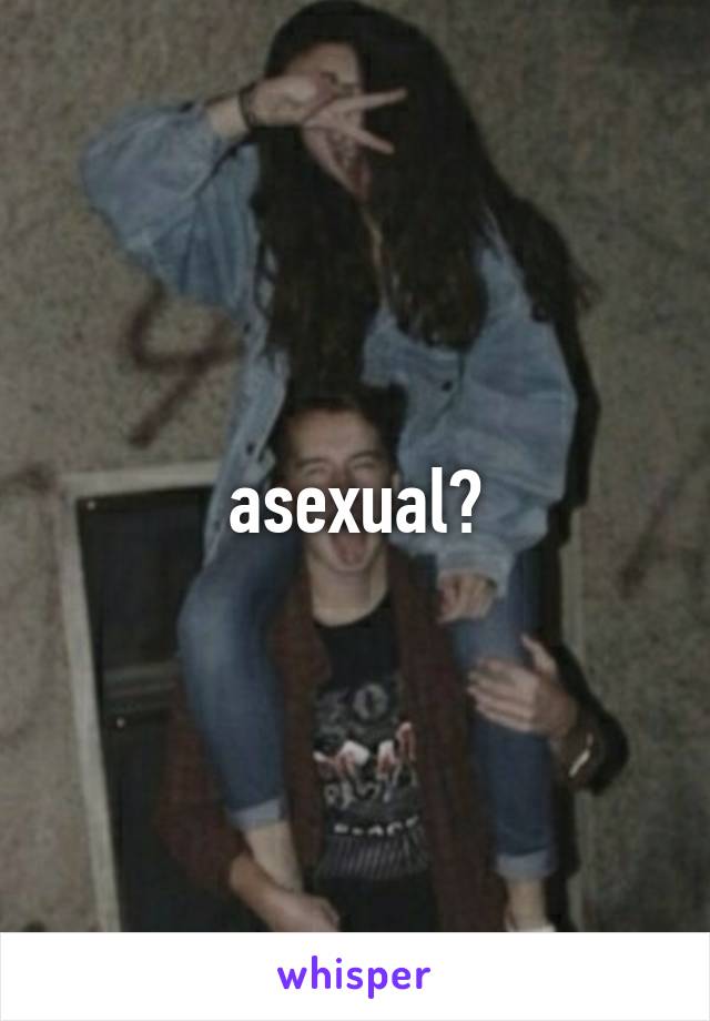 asexual?