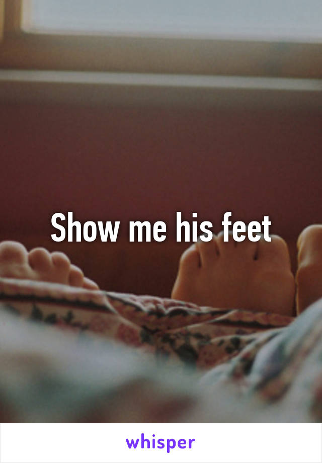 Show me his feet