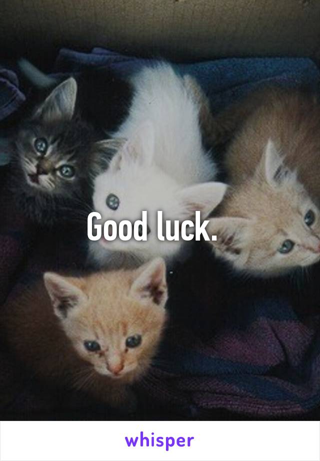 Good luck.  