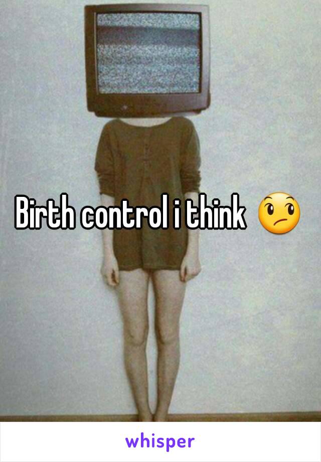 Birth control i think 😞