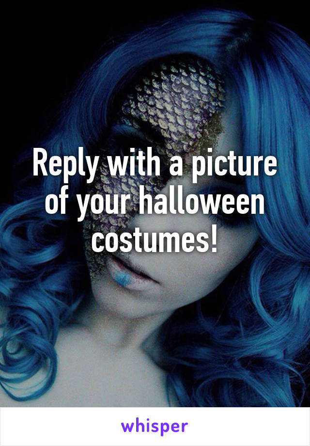 Reply with a picture of your halloween costumes!
