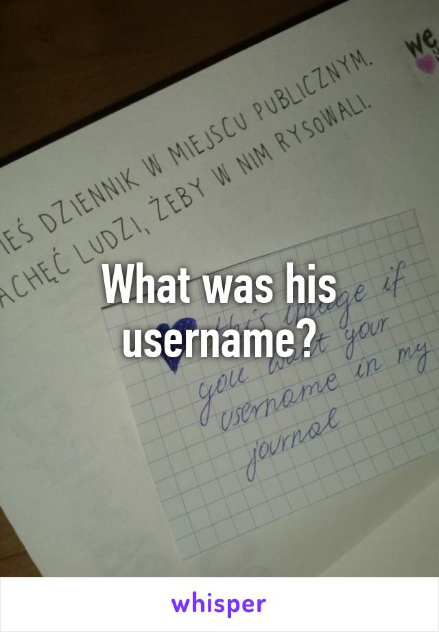 What was his username?