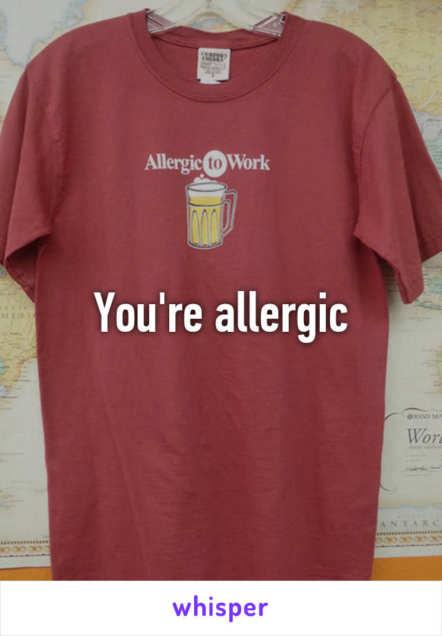 You're allergic