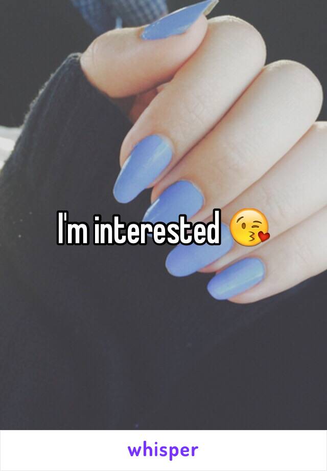 I'm interested 😘