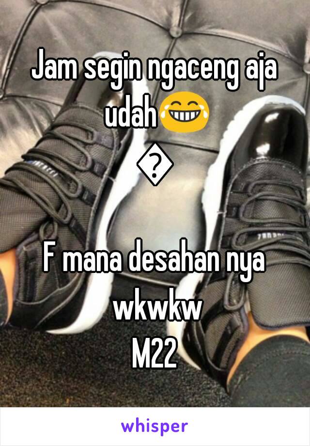 Jam segin ngaceng aja udah😂😂
F mana desahan nya wkwkw
M22