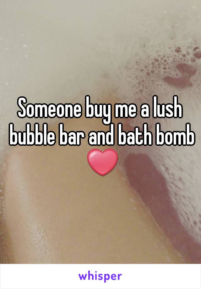 Someone buy me a lush bubble bar and bath bomb ❤