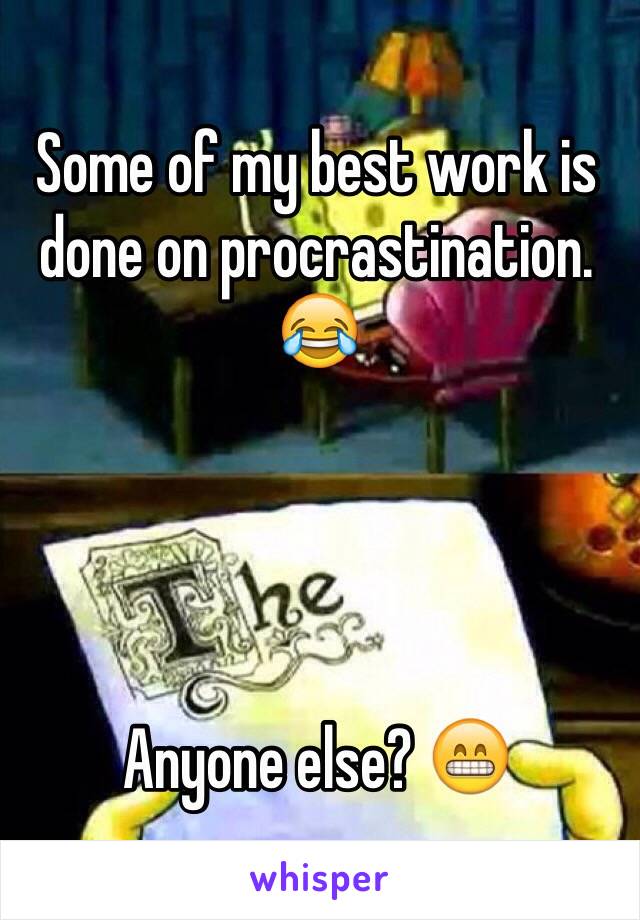 Some of my best work is done on procrastination.
😂




Anyone else? 😁
