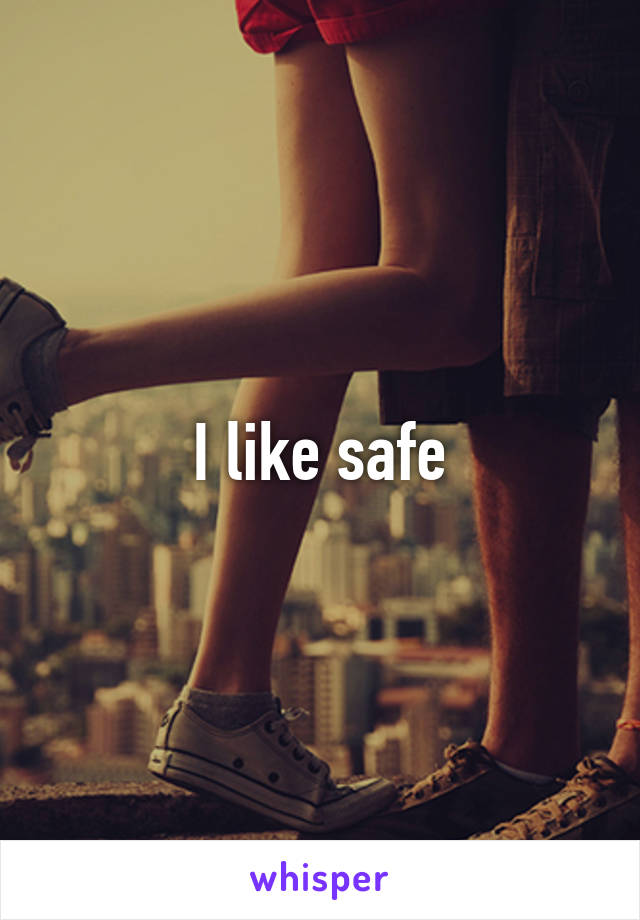  I like safe 