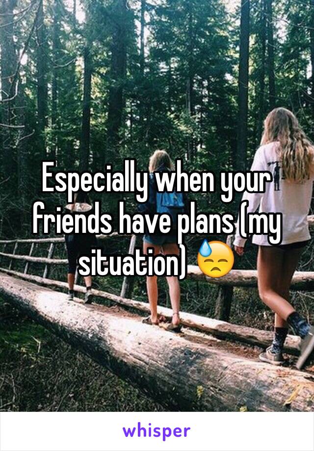 Especially when your friends have plans (my situation) 😓