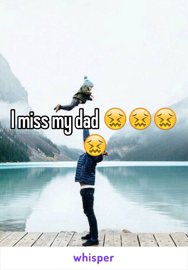 I miss my dad 😖😖😖😖