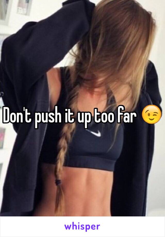 Don't push it up too far 😉