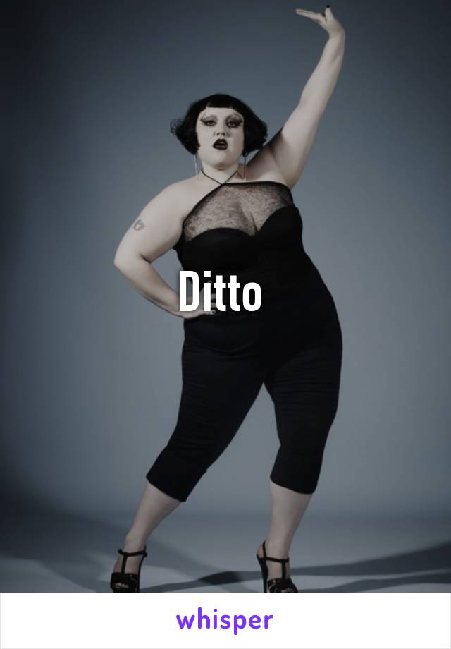 Ditto 
