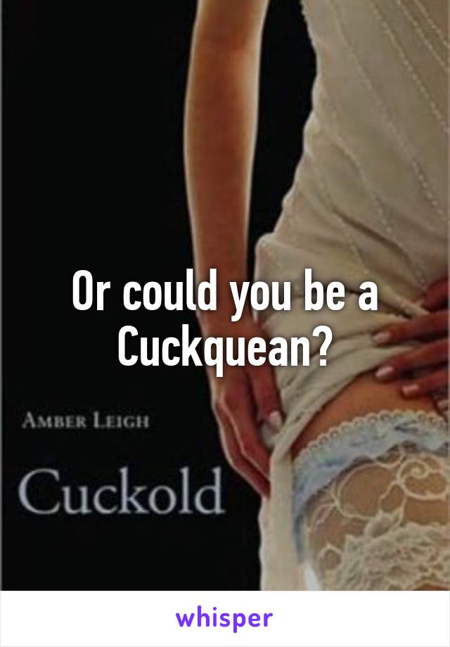 Or could you be a Cuckquean?