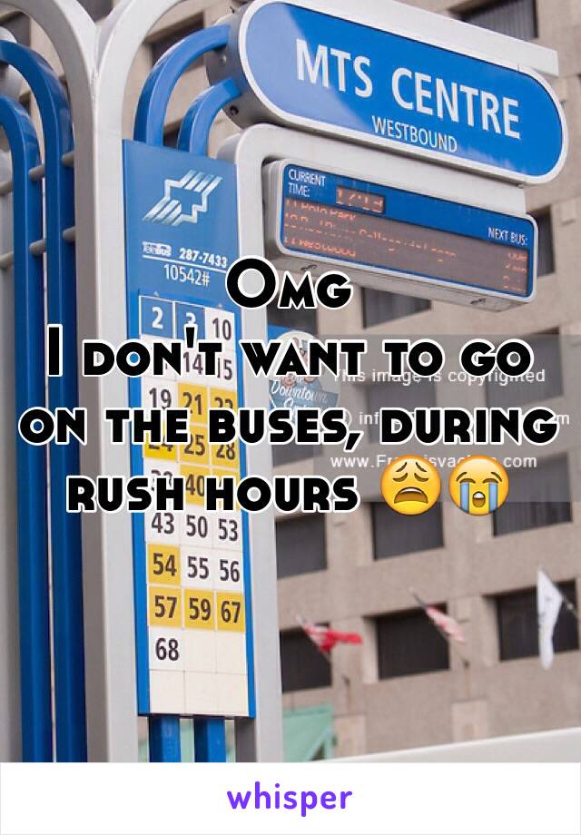 Omg
I don't want to go on the buses, during rush hours 😩😭