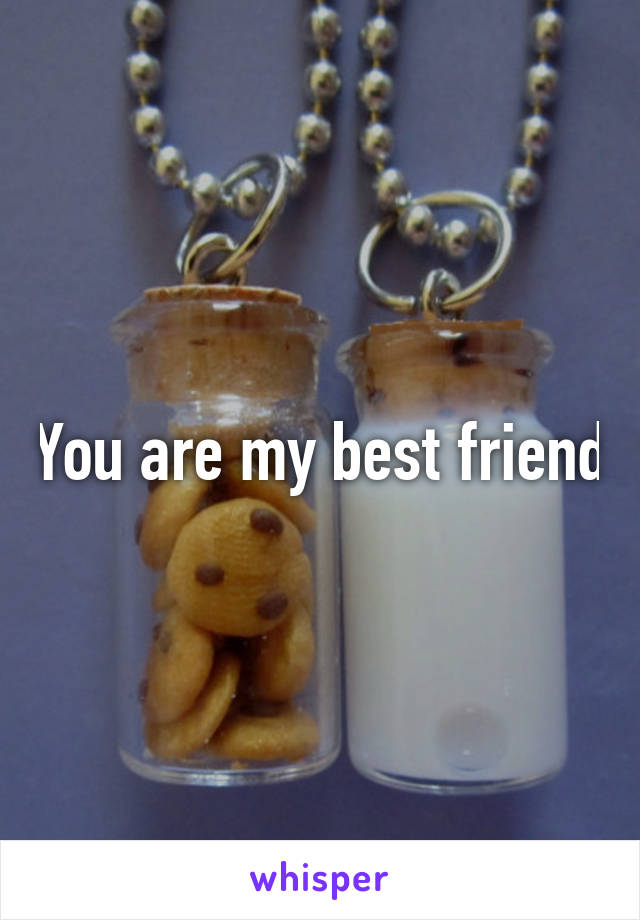 You are my best friend