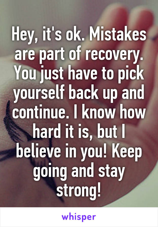 Hey, it's ok. Mistakes are part of recovery. You just have to pick yourself back up and continue. I know how hard it is, but I believe in you! Keep going and stay strong!