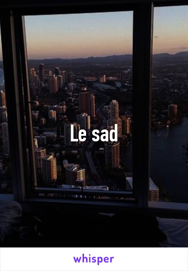 Le sad