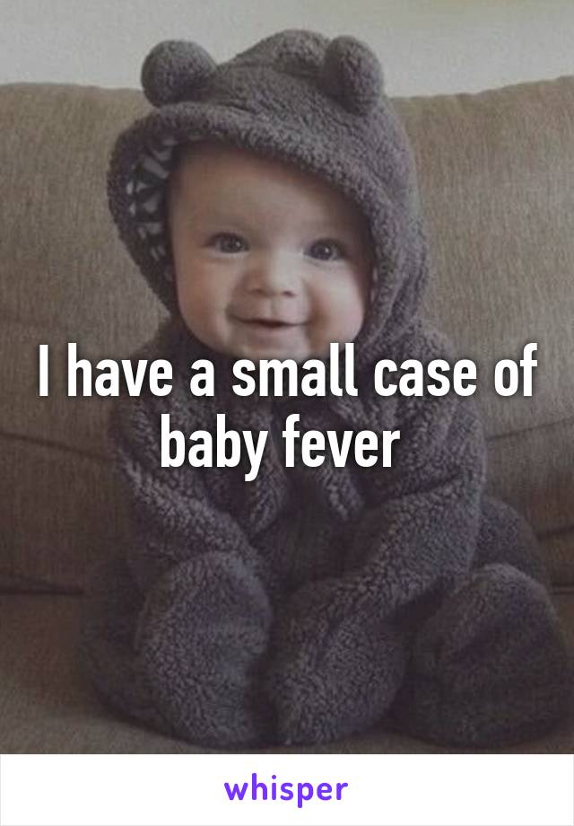 I have a small case of baby fever 